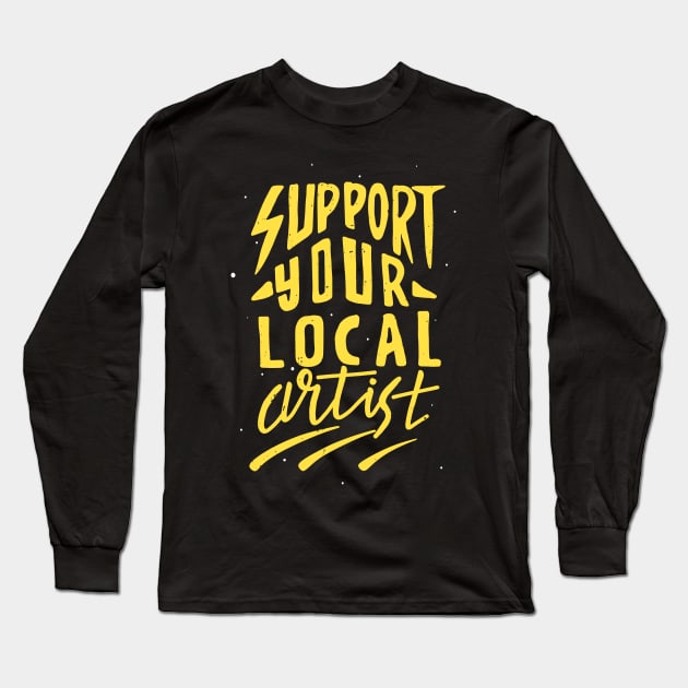 Support Local Artists Creative Arts Artist Long Sleeve T-Shirt by Foxxy Merch